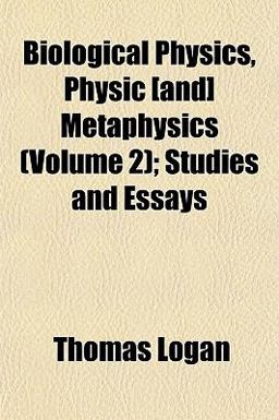 Biological Physics, Physic [and] Metaphysics; Studies and Essays