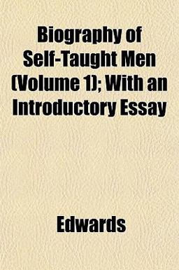 Biography of Self-Taught Men; with an Introductory Essay