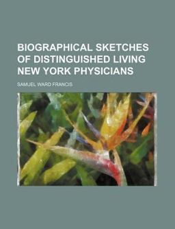 Biographical Sketches of Distinguished Living New York Physicians