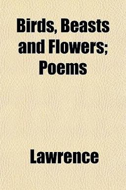 Birds, Beasts and Flowers; Poems