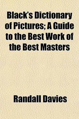 Black's Dictionary of Pictures; a Guide to the Best Work of the Best Masters