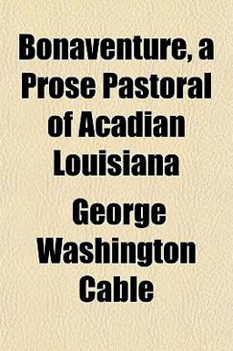 Bonaventure, a Prose Pastoral of Acadian Louisian