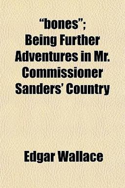Bones; Being Further Adventures in Mr Commissioner Sanders' Country