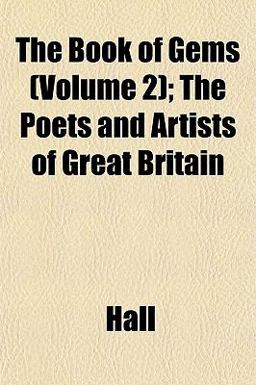 The Book of Gems; the Poets and Artists of Great Britain