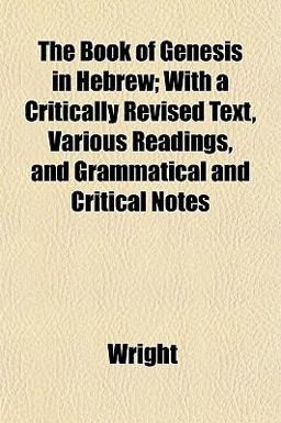 The Book of Genesis in Hebrew; with a Critically Revised Text, Various Readings, and Grammatical and Critical Notes