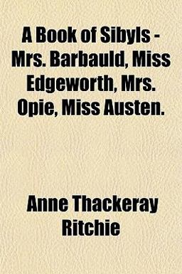A Book of Sibyls - Mrs Barbauld, Miss Edgeworth, Mrs Opie, Miss Austen