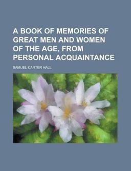 A Book of Memories of Great Men and Women of the Age, from Personal Acquaintance