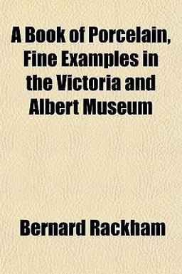 A Book of Porcelain, Fine Examples in the Victoria and Albert Museum