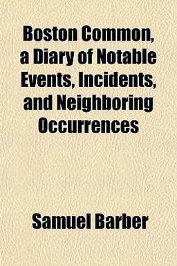 Boston Common, a Diary of Notable Events, Incidents, and Neighboring Occurrences