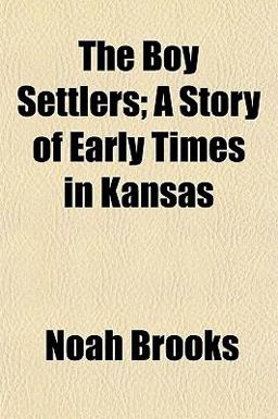 The Boy Settlers; a Story of Early Times in Kansas