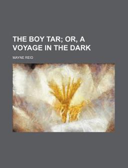The Boy Tar; or, a Voyage in the Dark