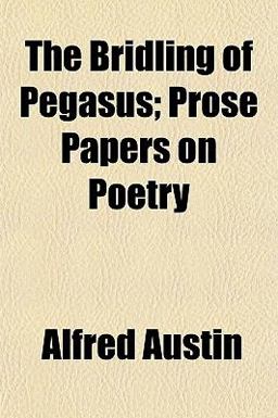 The Bridling of Pegasus; Prose Papers on Poetry