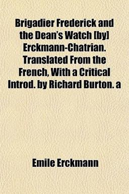 Brigadier Frederick and the Dean's Watch [by] Erckmann-Chatrian Translated from the French, with a Critical Introd by Richard Burton