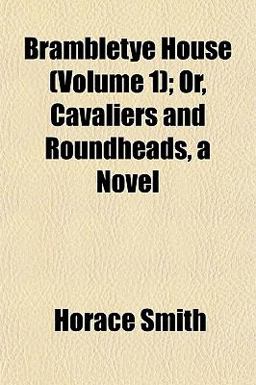 Brambletye House; or, Cavaliers and Roundheads, a Novel