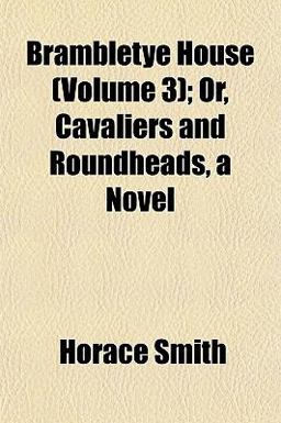 Brambletye House; or, Cavaliers and Roundheads, a Novel