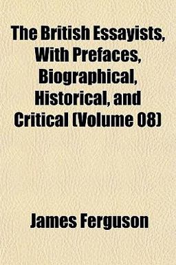 The British Essayists, with Prefaces, Biographical, Historical, and Critical