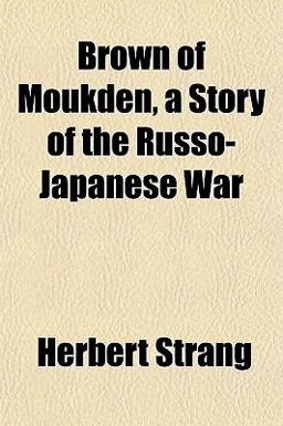 Brown of Moukden, a Story of the Russo-Japanese War