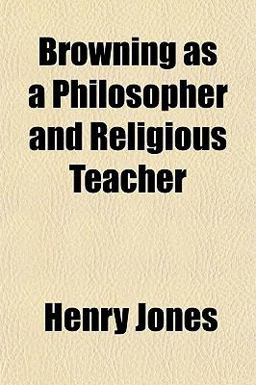 Browning As a Philosopher and Religious Teacher