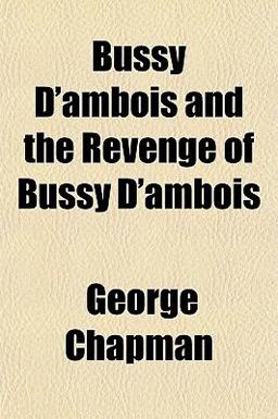 Bussy D'Ambois and the Revenge of Bussy D'Ambois