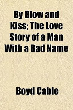 By Blow and Kiss; the Love Story of a Man with a Bad Name