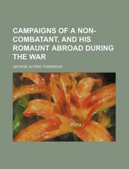 Campaigns of a Non-Combatant, and His Romaunt Abroad During the War