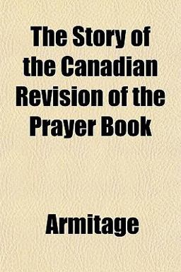 The Story of the Canadian Revision of the Prayer Book