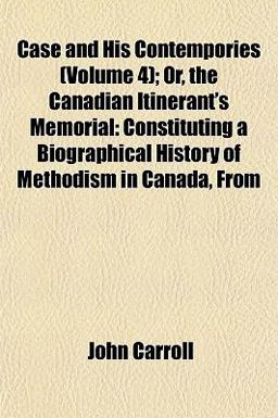 Case and His Contempories; or, the Canadian Itinerant's Memorial