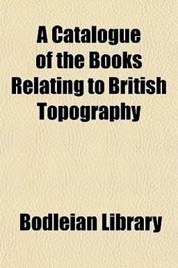 A Catalogue of the Books Relating to British Topography