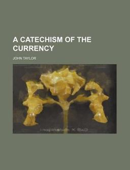 A Catechism of the Currency
