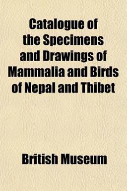 Catalogue of the Specimens and Drawings of Mammalia and Birds of Nepal and Thibet