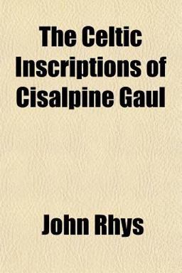 The Celtic Inscriptions of Cisalpine Gaul The Celtic Inscriptions of Cisalpine Gaul