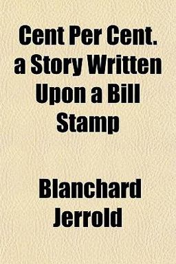 Cent per Cent a Story Written upon a Bill Stamp