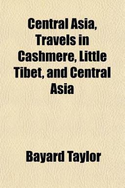 Central Asia, Travels in Cashmere, Little Tibet, and Central Asi
