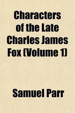 Characters of the Late Charles James Fox Characters of the Late Charles James Fox