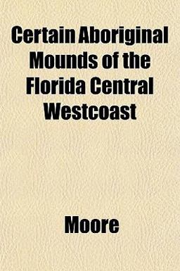Certain Aboriginal Mounds of the Florida Central Westcoast