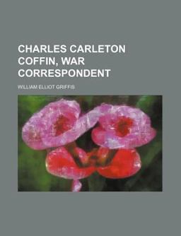 Charles Carleton Coffin, War Correspondent