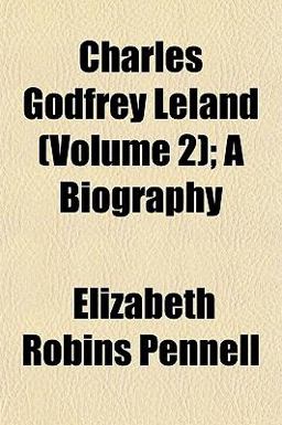 Charles Godfrey Leland; a Biography