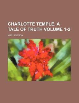 Charlotte Temple, a Tale of Truth