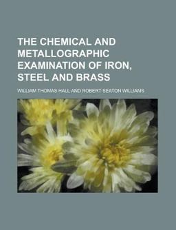The Chemical and Metallographic Examination of Iron, Steel and Brass