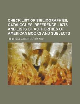 Check List of Bibliographies, Catalogues, Reference-Lists, and Lists of Authorities of American Books and Subjects