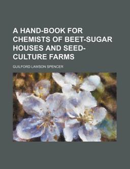 A Hand-Book for Chemists of Beet-Sugar Houses and Seed-Culture Farms