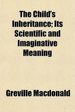 The Child's Inheritance; Its Scientific and Imaginative Meaning