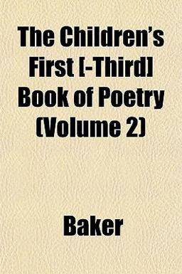 The Children's First [-Third] Book of Poetry