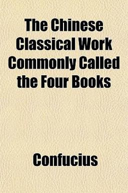 The Chinese Classical Work Commonly Called the Four Books