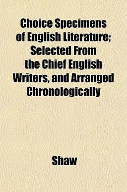 Choice Specimens of English Literature; Selected from the Chief English Writers, and Arranged Chronologically