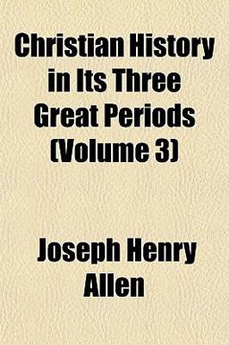 Christian History in Its Three Great Periods