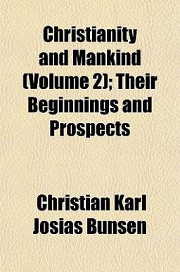 Christianity and Mankind; Their Beginnings and Prospects