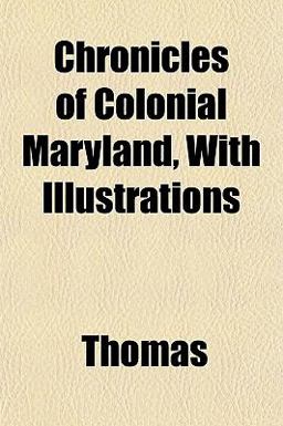 Chronicles of Colonial Maryland, with Illustrations