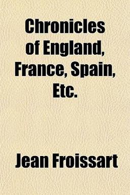Chronicles of England, France, Spain, Etc