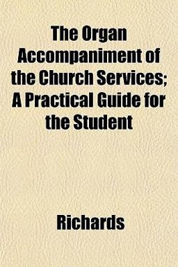 The Organ Accompaniment of the Church Services; a Practical Guide for the Student